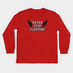 Never Stop Flapping Kids Long Sleeve T-Shirt